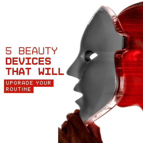 5 Beauty Devices That Will Upgrade Your Routine